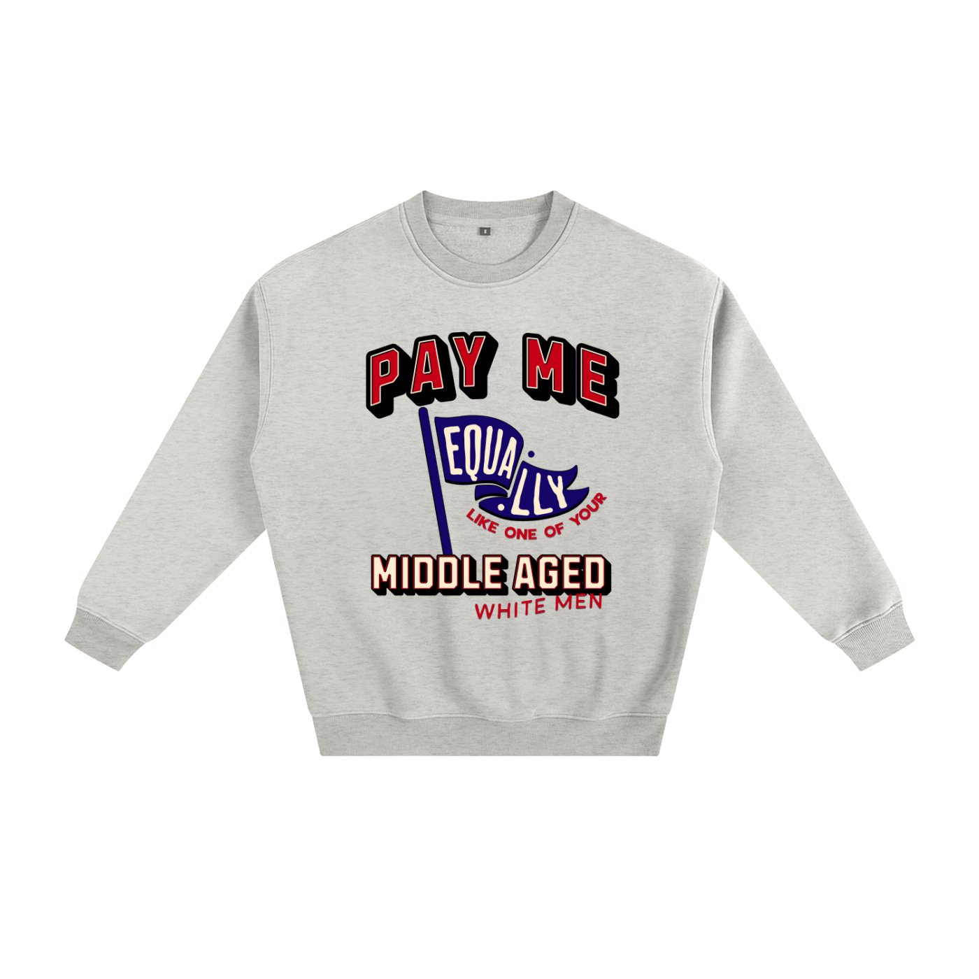 'Pay Me Like One of Your Middle Aged White Men' Crewneck Sweatshirt – Graphic Pullover