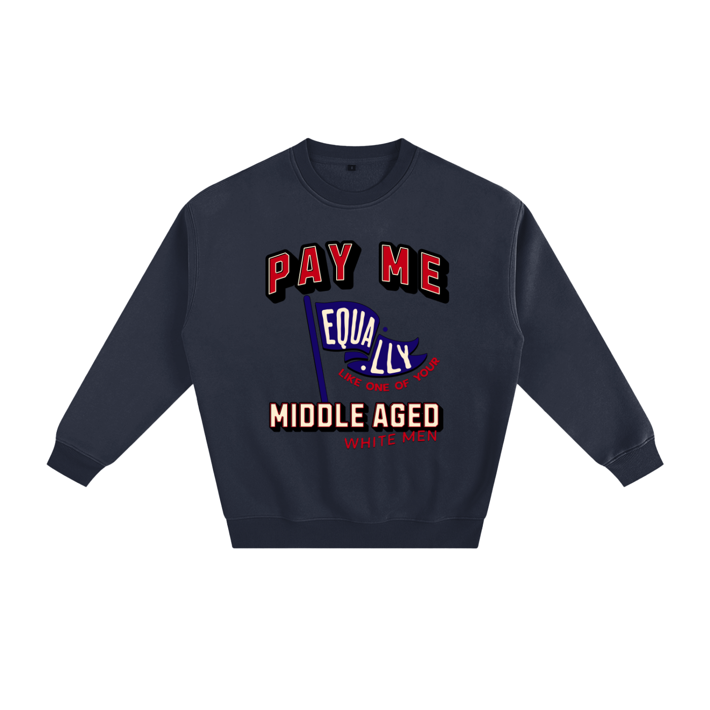 'Pay Me Like One of Your Middle Aged White Men' Crewneck Sweatshirt – Graphic Pullover