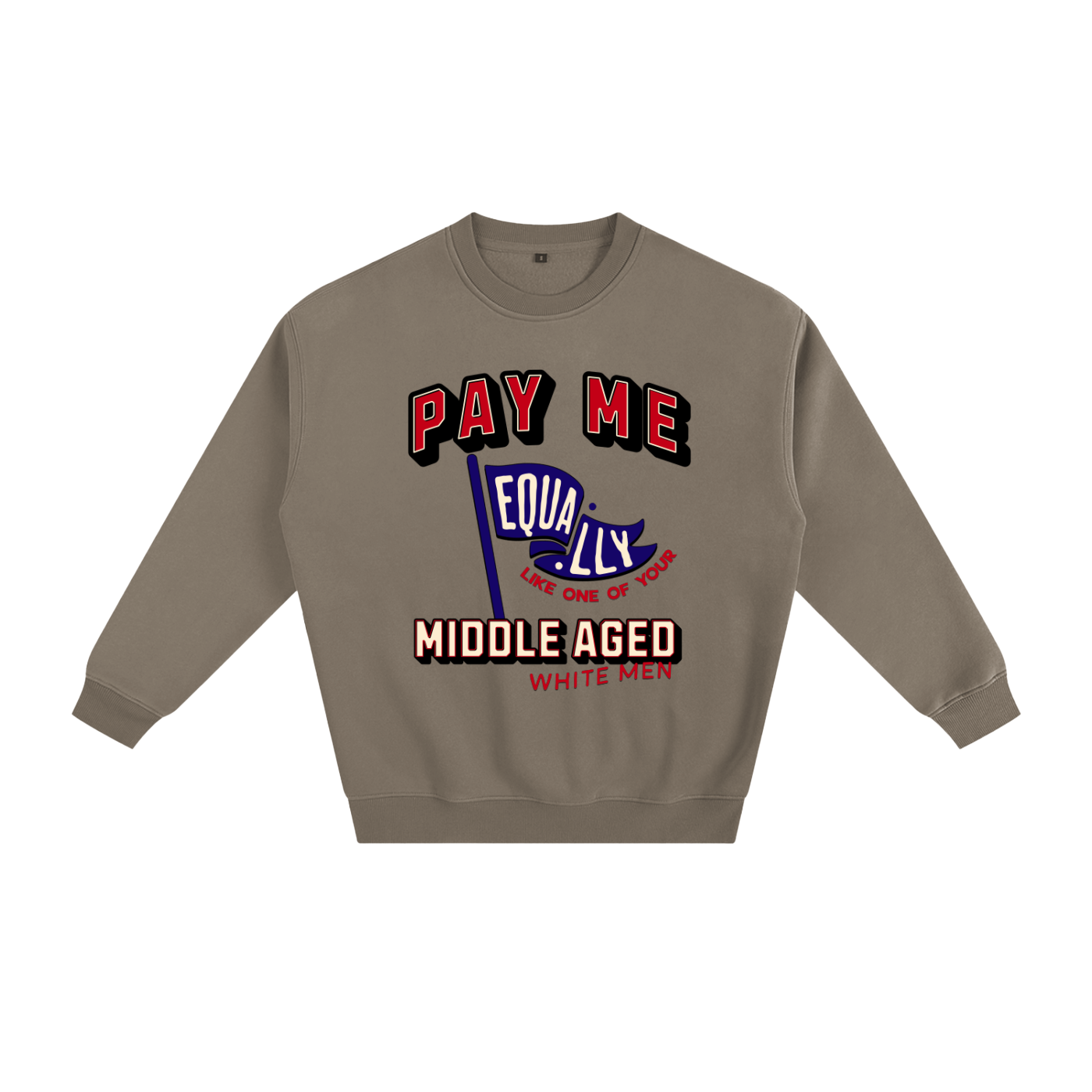 'Pay Me Like One of Your Middle Aged White Men' Crewneck Sweatshirt – Graphic Pullover