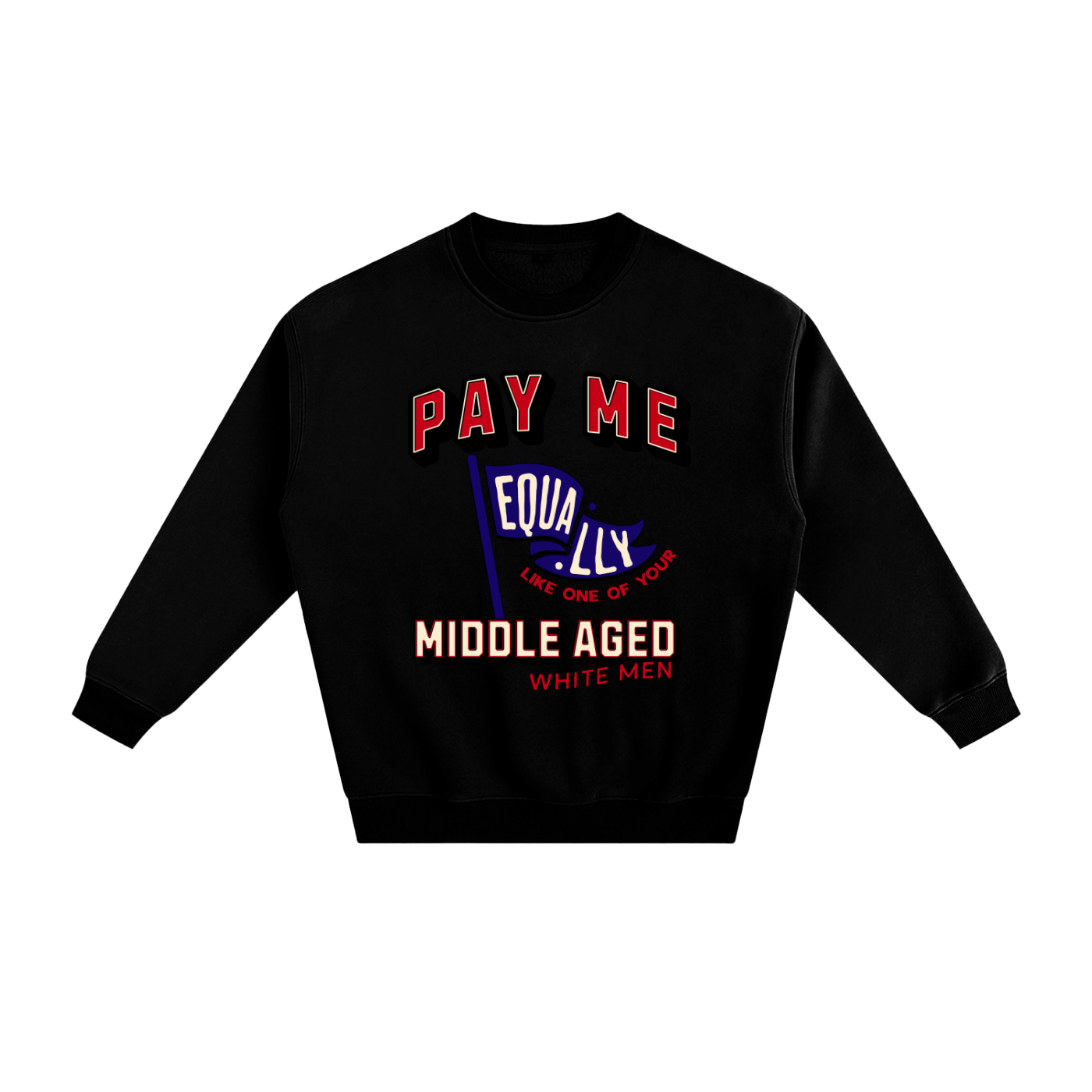 'Pay Me Like One of Your Middle Aged White Men' Crewneck Sweatshirt – Graphic Pullover