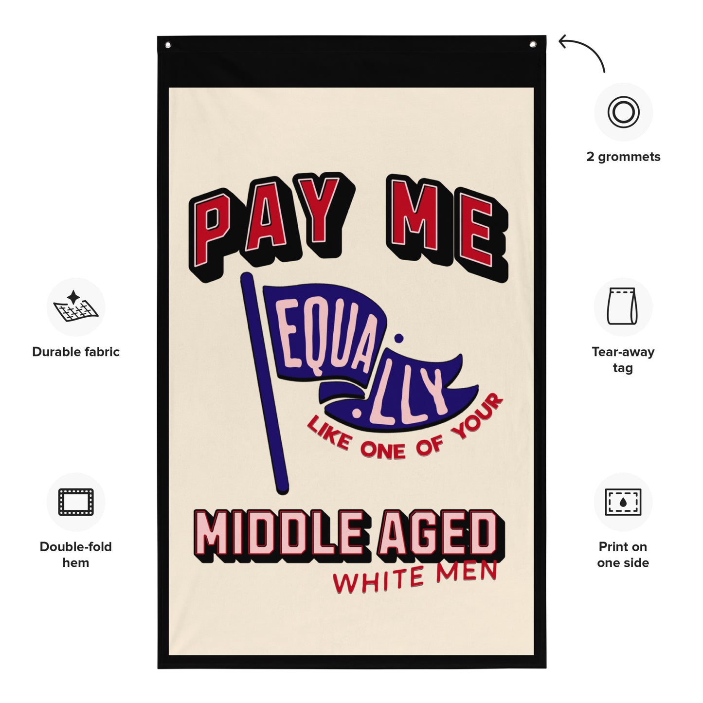 Pay Me, Like One of Your Middle Age White Men - Banner Pennant Flag