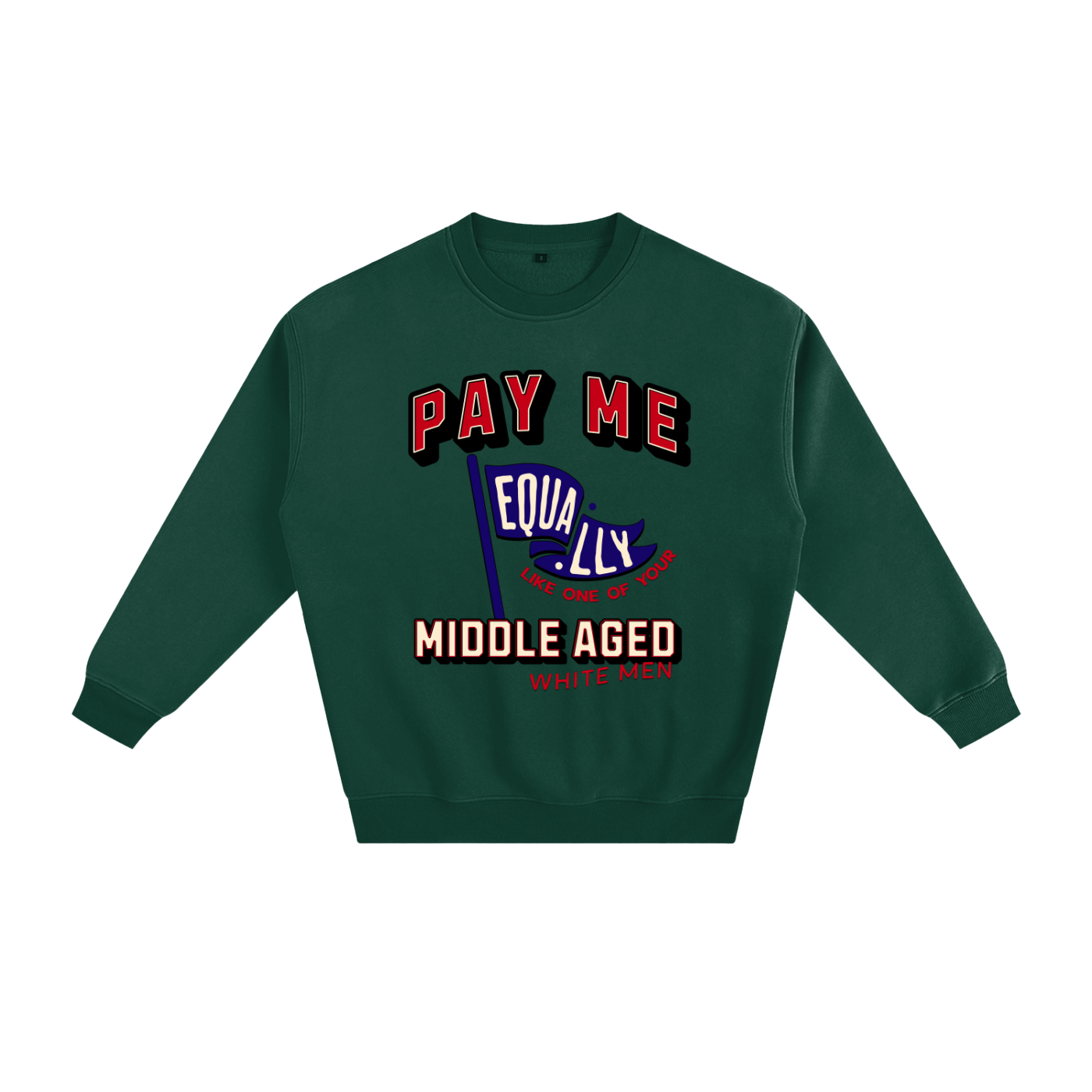 'Pay Me Like One of Your Middle Aged White Men' Crewneck Sweatshirt – Graphic Pullover