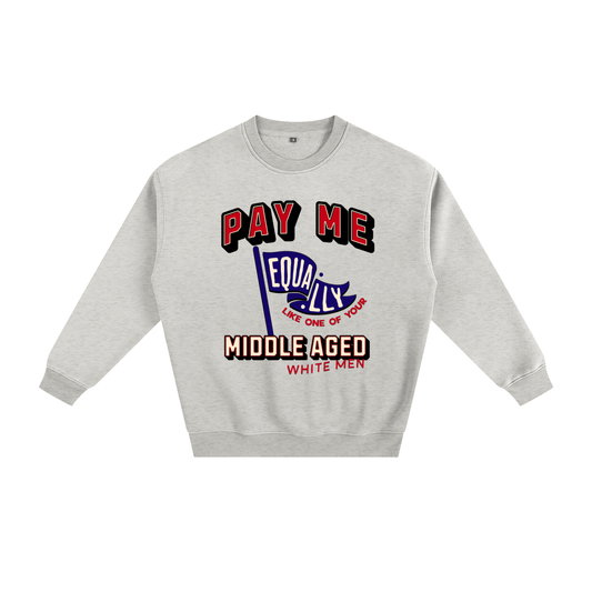'Pay Me Like One of Your Middle Aged White Men' Crewneck Sweatshirt – Graphic Pullover