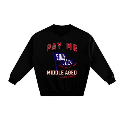 'Pay Me Like One of Your Middle Aged White Men' Crewneck Sweatshirt – Graphic Pullover